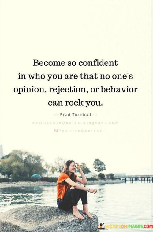 Become So Confident In Who You Are That No One's Opinion Quotes