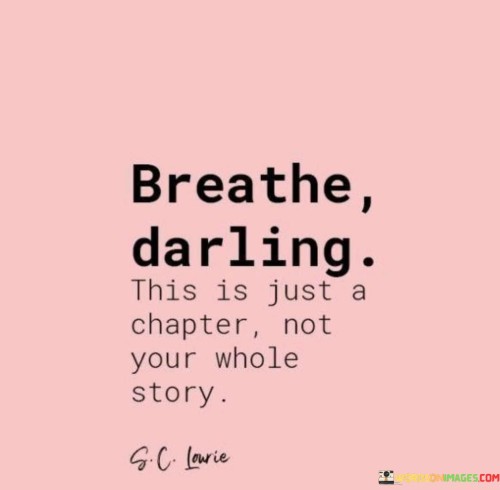 Breath Darling This Is Just A Chapter Not Your Whole Story Quotes