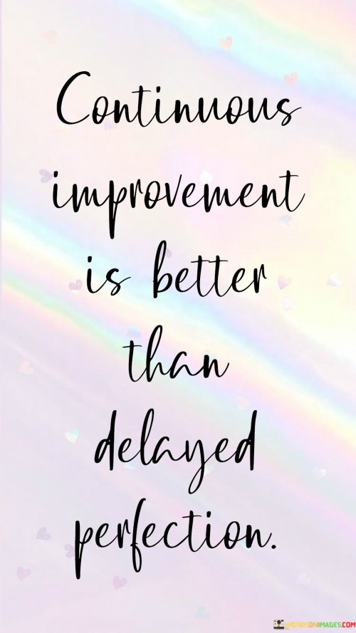 Continuous-Improvement-Is-Better-Than-Delayed-Perfection-Quotes.jpeg