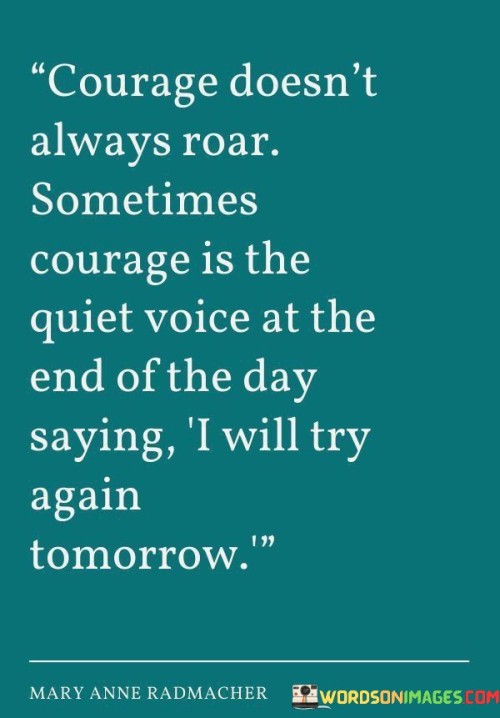 Courage-Doesnt-Always-Roar-Sometimes-Courage-Is-The-Quiet-Voice-At-The-End-Quotes.jpeg