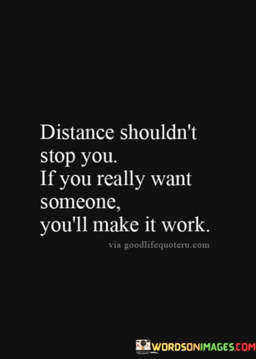 Distance-Shouldnt-Stop-You-If-You-Really-Want-Someone-You-Will-Make-It-Work-Quotes.jpeg
