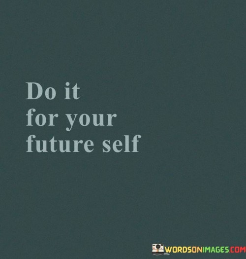 Do It For Your Future Self Quotes