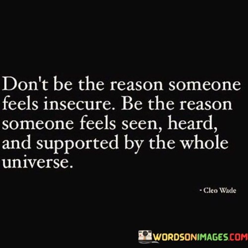 Don't Be The Reason Someone Feels Insecures Be The Reason Quotes