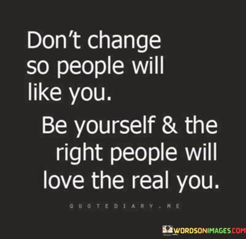 Dont-Change-So-People-Will-Like-You-Be-Yourself--The-Right-Quotes.jpeg
