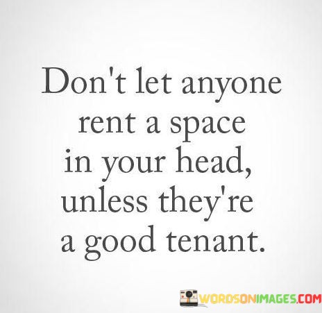 Dont-Let-Anyone-Rent-A-Space-In-Your-Head-Unless-Theyre-Quotes.jpeg