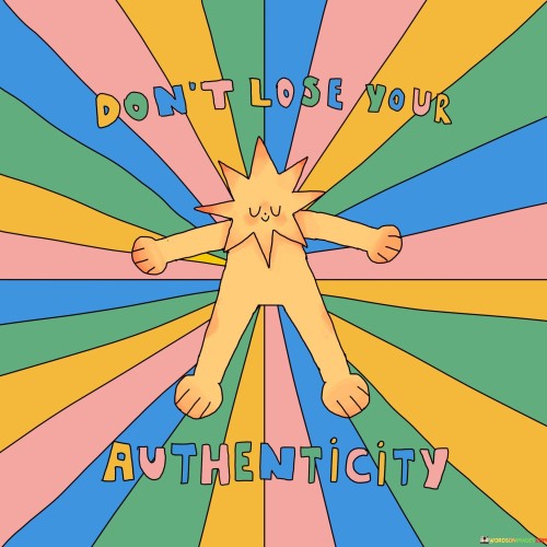 Don't Lose Your Authenticity Quotes