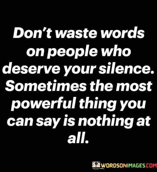 Dont-Waste-Words-On-People-Who-Deserve-Your-Silence-Quotes.jpeg