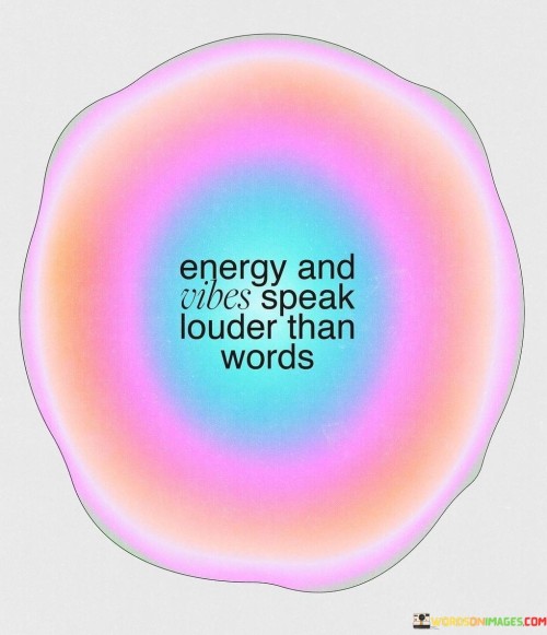 Energy-And-Vibes-Speak-Louder-Than-Words-Quotes.jpeg