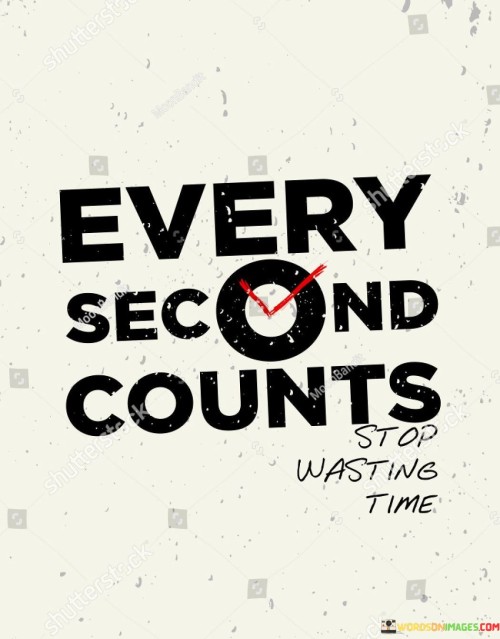 Every-Second-Counts-Stop-Wasting-Time-Quotes.jpeg
