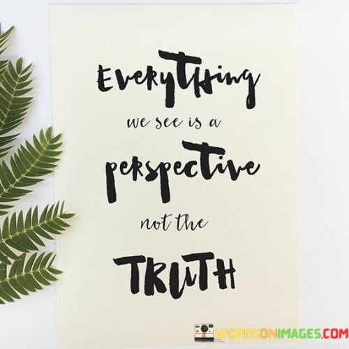 Everything-We-See-Is-A-Perspective-Not-The-Truth-Quotes.jpeg