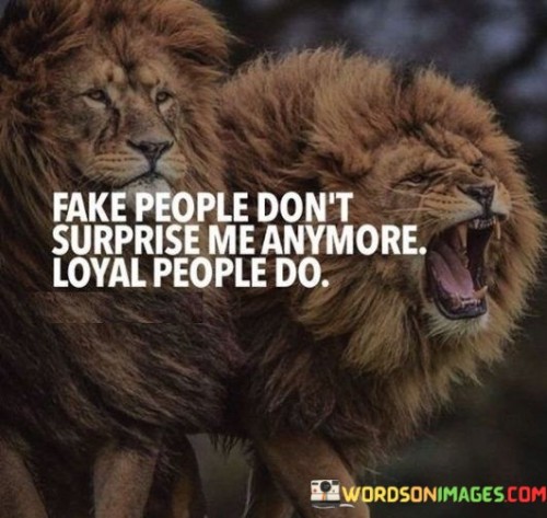 Fake-People-Dont-Surprise-Me-Anymore-Loyal-People-Do-Quotes.jpeg