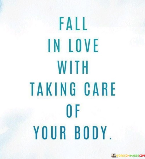 Fall-In-Love-With-Taking-Care-Of-Your-Body-Quotes.jpeg