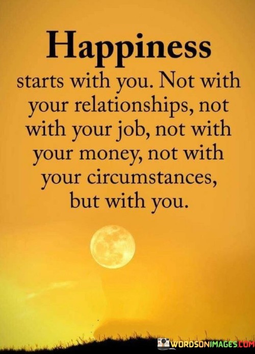 Happiness-Starts-With-You-Not-With-Your-Realtionships-Not-With-Quotes.jpeg
