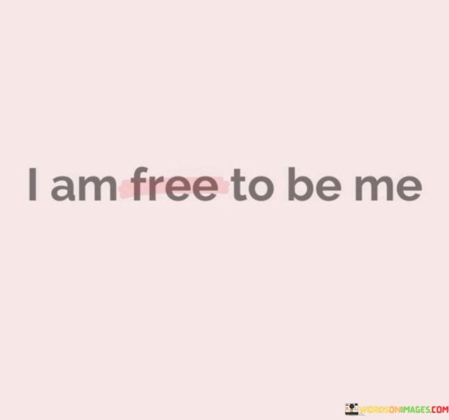 I-Am-Free-To-Be-Me-Quotes.jpeg