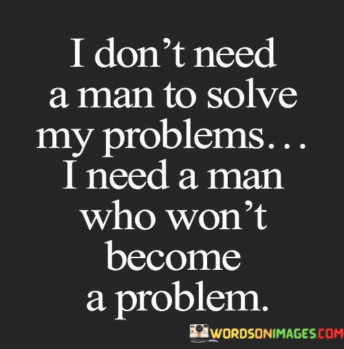 I Don't Need A Man To Solve My Problems I Need A Man Quotes