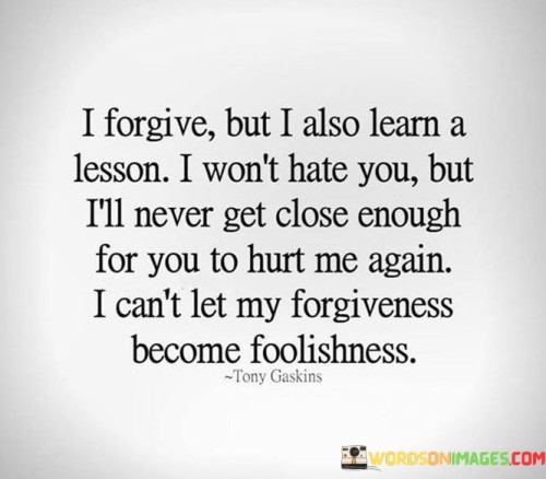 I-Forgive-But-I-Also-Learn-A-Lesson-I-Wont-Hate-Yoy-Quotes.jpeg