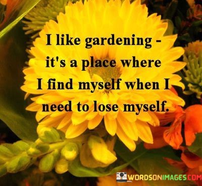 I-Like-Gardening-Its-A-Place-Where-I-Find-Myself-Quotes.jpeg