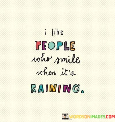 I-Like-People-Who-Smile-When-Its-Raining-Quotes.jpeg