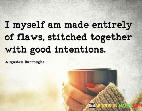 I Myself Ammade Entirely Of Flaws Stitched Quotes
