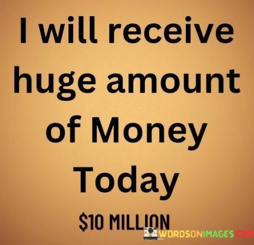 I-Will-Receive-Huge-Amount-Of-Money-Today-Quotes.jpeg