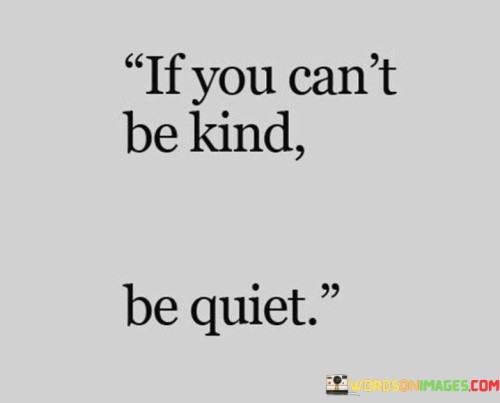 If-You-Cant-Be-Kind-Be-Quiet-Quotes.jpeg