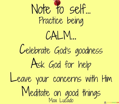 Note To Self Practice Beingcalm Celebrate Gods Goodness Quotes
