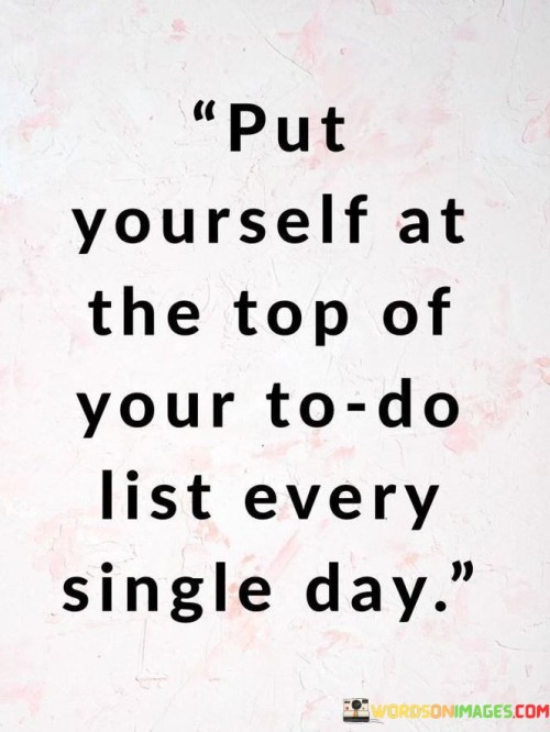 Put-Yourself-At-The-Top-Your-To-Do-List-Every-Single-Day-Quotes.jpeg