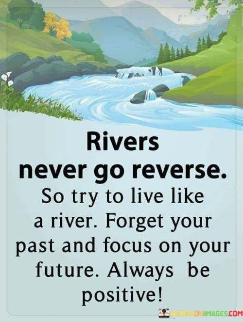 Rivers-Never-Go-Reverse-So-Try-To-Live-Like-Quotes.jpeg