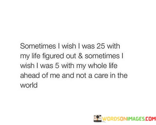 Sometimes-I-Wish-I-Was-25-With-My-Life-Figured-Outquotes.jpeg