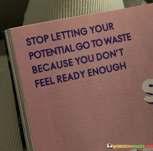 Stop-Letting-Your-Potential-Go-To-Waste-Because-You-Dont-Feel-Quotes.jpeg