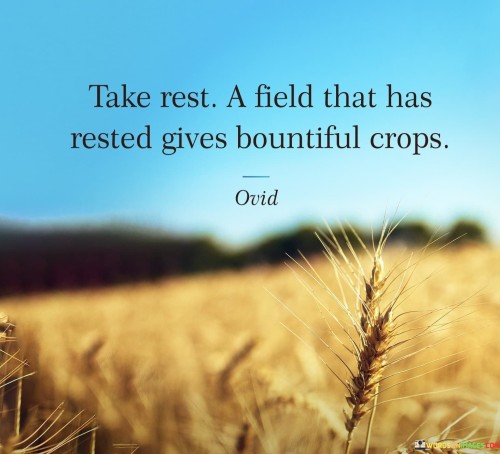 Take-Rest-A-Feild-That-Has-Rested-Gives-Bountiful-Crops-Quotes.jpeg