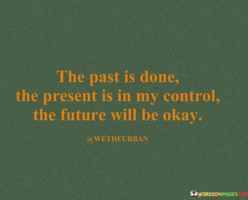 The-Past-Is-Done-The-Present-Is-In-My-Control-Quotes.jpeg