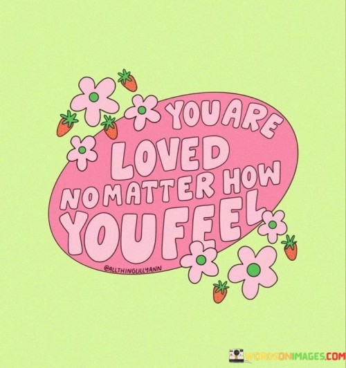 You-Are-Loved-No-Matter-How-You-Feel-Quotes.jpeg