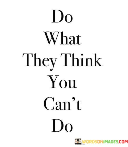 do-what-they-think-you-cant-do-quotes.jpeg