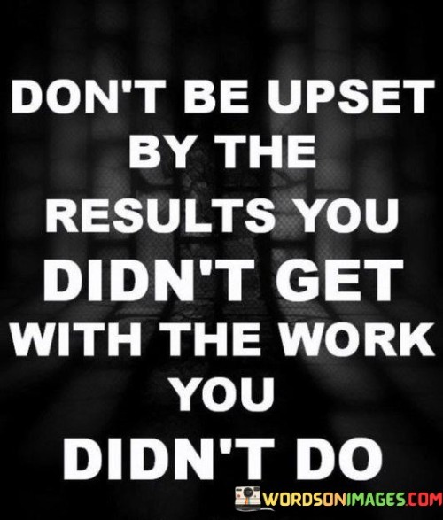 dont-be-upset-by-the-results-you-didnt-get-with-the-work-quotes.jpeg