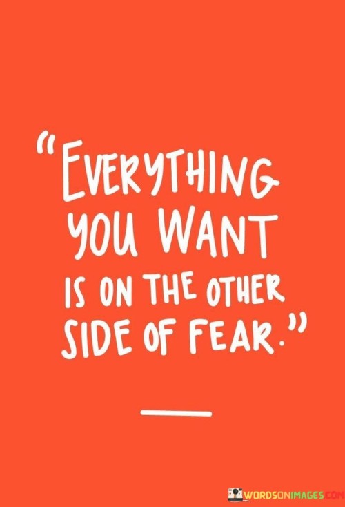 everything-you-want-is-on-the-other-side-of-fear-quotes.jpeg