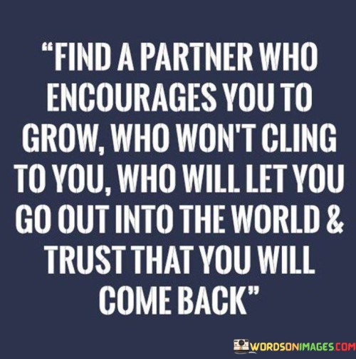 find-a-partner-who-encourages-you-to-grow-who-wont-cling-quotes.jpeg