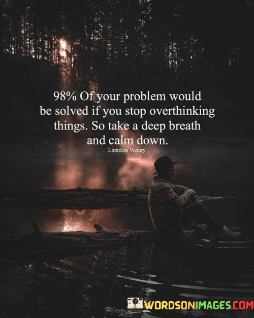 98-Of-Your-Problem-Would-Be-Solved-If-You-Stop-Quotes.jpeg
