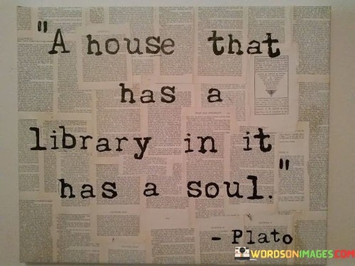 A House That Has A Library In It Has A Soul Quotes