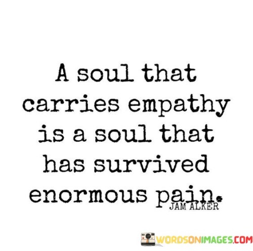 A Soul That Carries Empathy Is A Soul That Has Quotes