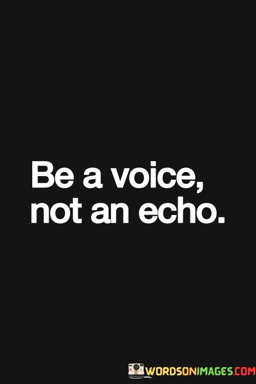 Be-A-Voice-Not-An-Echo-Quotes.jpeg
