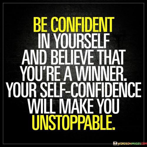 Be Confident In Yourself And Believe That You're Quotes