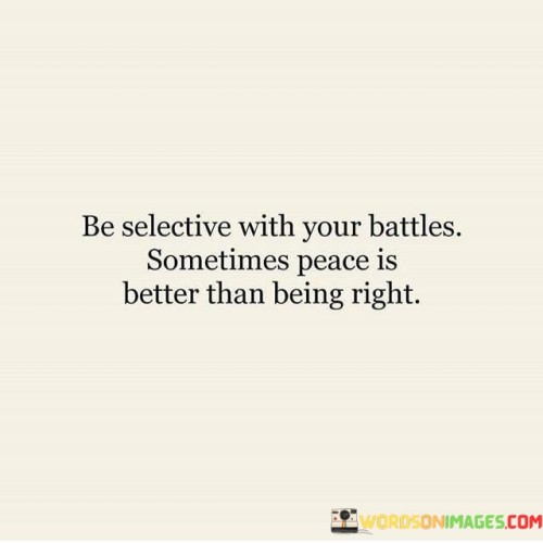 Be-Selective-With-Your-Battles-Sometimes-Peace-Is-Quotes.jpeg