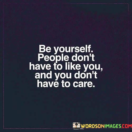 Be-Yourself-People-Dont-Have-To-Like-You-Quotes.jpeg