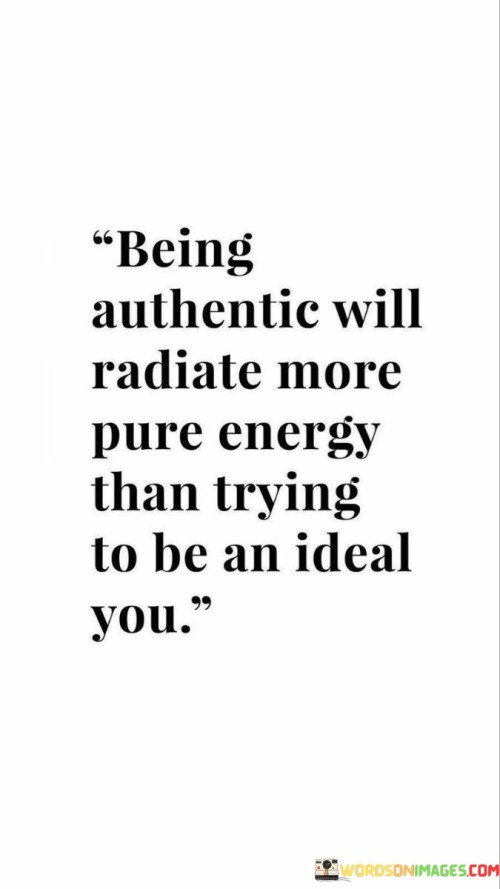 Being-Authentic-Will-Radiate-More-Pure-Energy-Than-Trying-To-Be-An-Ideal-You-Quote.jpeg