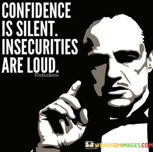 Confidence-Is-Silent-Insecurities-Are-Loud-Quote.jpeg