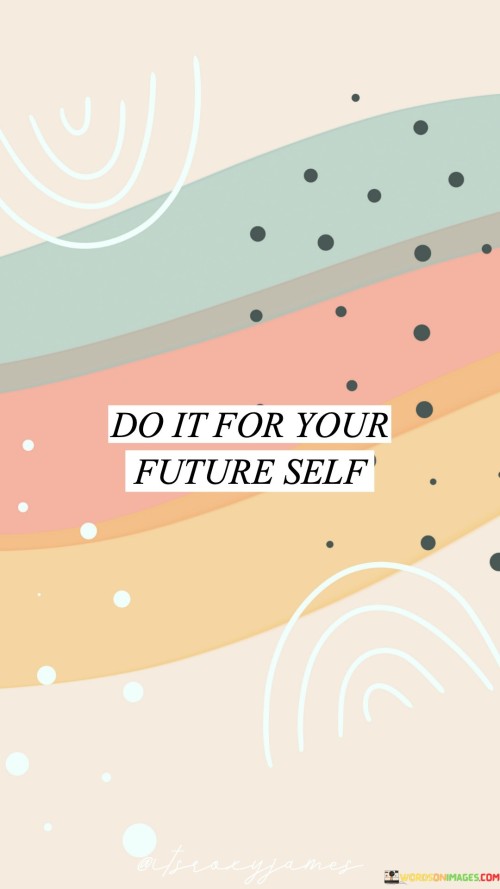 Do-It-For-Your-Future-Self-Quotes.jpeg