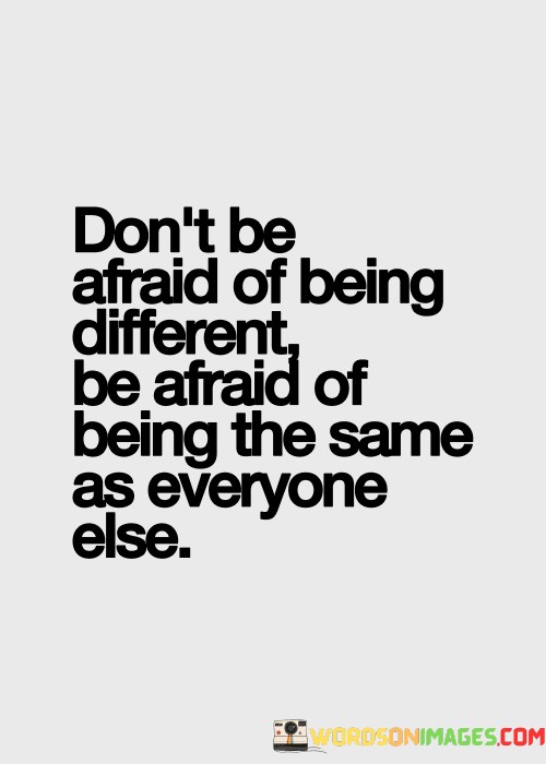 Dont-Be-Afraid-Of-Being-Different-Be-Afraid-Quotes.jpeg