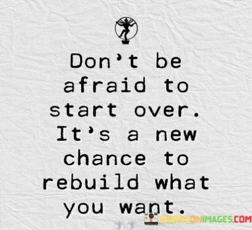 Dont-Be-Afraid-To-Start-Over-Its-A-New-Chance-Quotes