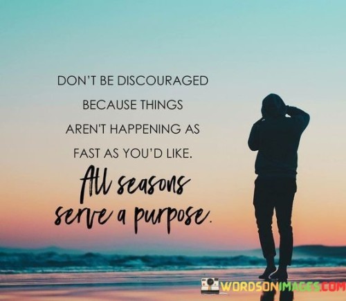 Dont-Be-Discouraged-Because-Things-Arent-Happening-As-Fast-Quotes